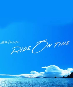 RIDE ON TIME (Phần 1)