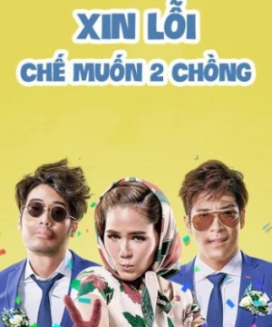 Xin Lỗi, Chế Muốn Hai Chồng